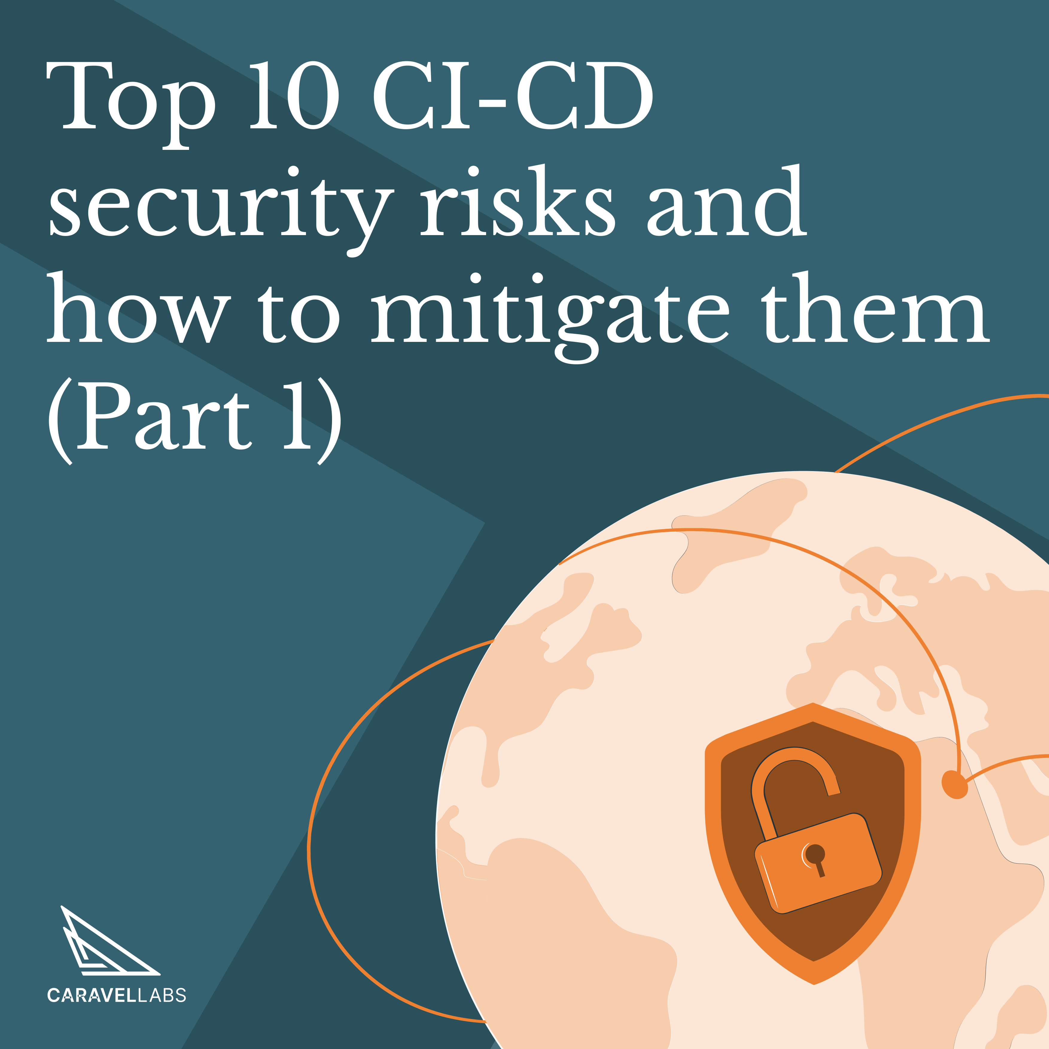 Top 10 CI-CD Security Risks and How to Mitigate Them (Part 1)